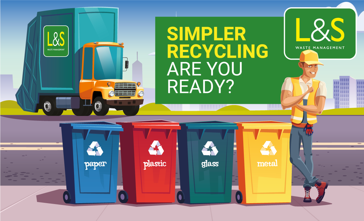 Simpler Recycling – Change is Coming L&S Waste Management